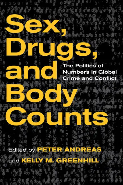 Sex, Drugs, and Body Counts: The Politics of Numbers in Global Crime and Conflict - Paperback