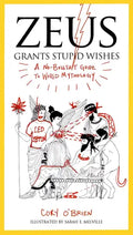 Zeus Grants Stupid Wishes: A No-Bullshit Guide to World Mythology - Paperback