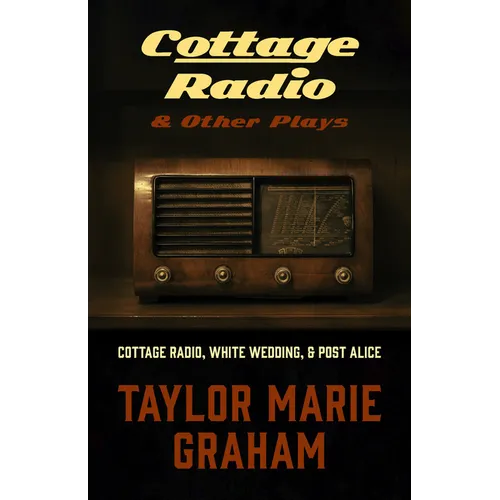 Cottage Radio & Other Plays: Cottage Radio, White Wedding & Post Alice - Paperback
