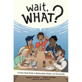 Wait, What?: A Comic Book Guide to Relationships, Bodies, and Growing Up - Paperback