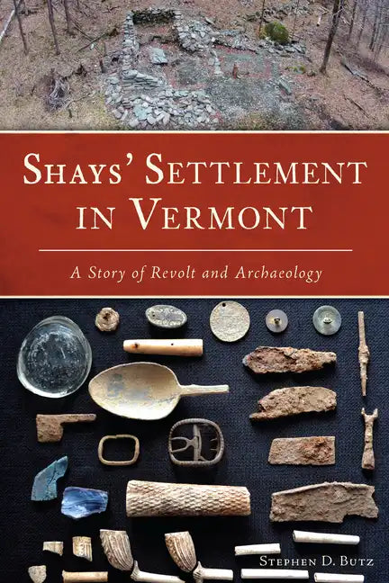 Shays' Settlement in Vermont: A Story of Revolt and Archaeology - Paperback