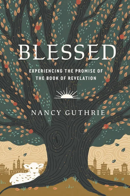 Blessed: Experiencing the Promise of the Book of Revelation - Paperback