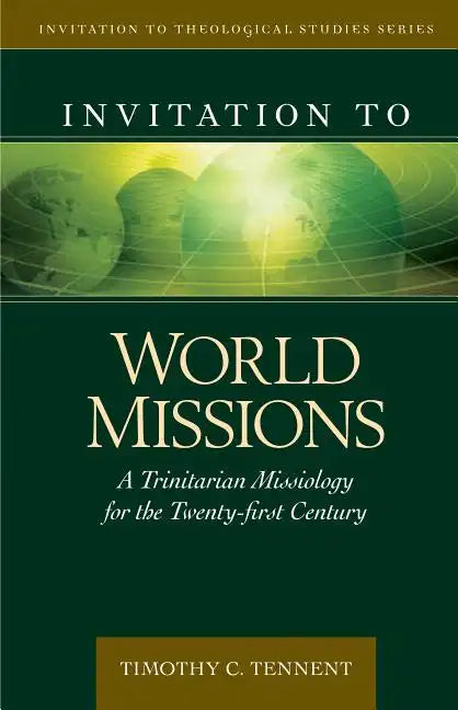 Invitation to World Missions: A Trinitarian Missiology for the Twenty-First Century - Hardcover