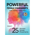 POWERFUL FEMALE IMMIGRANTS Volume 3: 25 Women 25 Stories 25 Movements - Paperback