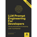 LLM Prompt Engineering For Developers: The Art and Science of Unlocking LLMs' True Potential - Paperback