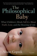 The Philosophical Baby: What Children's Minds Tell Us about Truth, Love, and the Meaning of Life - Paperback