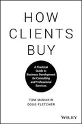 How Clients Buy: A Practical Guide to Business Development for Consulting and Professional Services - Hardcover