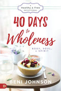 40 Days to Wholeness: Body, Soul, and Spirit: A Healthy and Free Devotional - Paperback