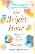 The Bright Hour: A Memoir of Living and Dying - Paperback