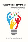 Dynamic Discernment: Reason, Emotion, and Power in Change Leadership - Paperback