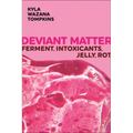Deviant Matter: Ferment, Intoxicants, Jelly, Rot - Hardcover
