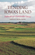 Tending Iowa's Land: Pathways to a Sustainable Future - Paperback