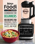 Ninja Foodi Cold & Hot Blender Cookbook for Beginners: 100 Recipes for Smoothies, Soups, Infused Cocktails, Sauces, and More - Paperback
