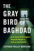 The Gray Bird of Baghdad: An Ex-Secret Service Agent's Desperate Mission to Save an Iraqi Scientist - Paperback