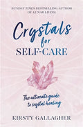 Crystals for Self-Care: The Ultimate Guide to Crystal Healing - Hardcover