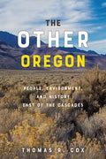 The Other Oregon: People, Environment, and History East of the Cascades - Paperback