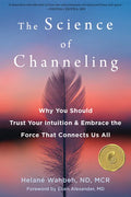 The Science of Channeling: Why You Should Trust Your Intuition and Embrace the Force That Connects Us All - Paperback