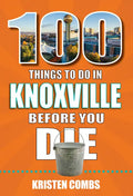 100 Things to Do in Knoxville Before You Die - Paperback