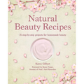 Natural Beauty Recipes: 35 Step-By-Step Projects for Homemade Beauty - Hardcover