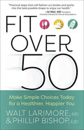 Fit Over 50: Make Simple Choices Today for a Healthier, Happier You - Paperback