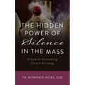 The Hidden Power of Silence in the Mass: A Guide for Encountering Christ in the Liturgy - Paperback
