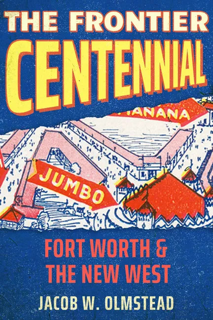 The Frontier Centennial: Fort Worth and the New West - Hardcover