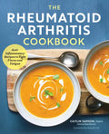 The Rheumatoid Arthritis Cookbook: Anti-Inflammatory Recipes to Fight Flares and Fatigue - Paperback
