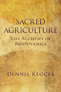 Sacred Agriculture: The Alchemy of Biodynamics - Paperback