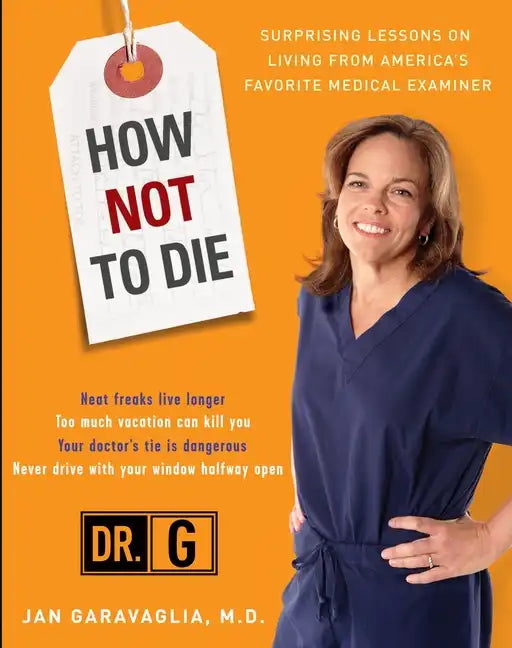 How Not to Die: Surprising Lessons from America's Favorite Medical Examiner - Paperback