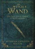 The Witch's Wand: The Craft, Lore, and Magick of Wands & Staffs - Paperback