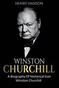 Winston Churchill: A Biography of Historical Icon Winston Churchill - Paperback