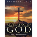 Revelation of God: Book 1: The Beginning - Hardcover