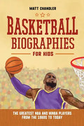 Basketball Biographies for Kids: The Greatest NBA and WNBA Players from the 1960s to Today - Hardcover