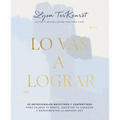 Lo Vas a Lograr: 50 Devocionales Matutinos Y Vespertinos Para Calmar Tu Mente, Aquietar Tu Corazón Y Experimentar La Sanidad Hoy - Paperback