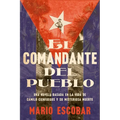 Village Commander, the \ El Comandante del Pueblo (Spanish Edition): Una Novela Basada En La Vida de Camilo Cienfuegos Y Su Misteriosa Muerte - Paperback