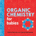 Organic Chemistry for Babies - Board Book