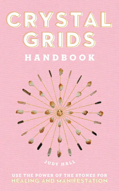 Crystal Grids Handbook: Use the Power of the Stones for Healing and Manifestation - Hardcover