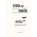 Stock the Real Food Pantry: Save Money and Time While Gaining Peace of Mind - Paperback