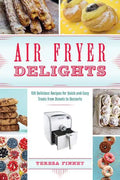 Air Fryer Delights: 100 Delicious Recipes for Quick-And-Easy Treats from Donuts to Desserts - Paperback