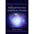 The Spiritual Exercises with Teilhard de Chardin - Paperback