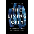 The Living City: Why Cities Don't Need to Be Green to Be Great - Hardcover
