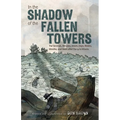 In the Shadow of the Fallen Towers: The Seconds, Minutes, Hours, Days, Weeks, Months, and Years After the 9/11 Attacks - Paperback