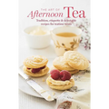The Art of Afternoon Tea: Tradition, Etiquette & Recipes for Delectable Teatime Treats - Hardcover