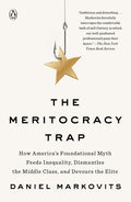 The Meritocracy Trap: How America's Foundational Myth Feeds Inequality, Dismantles the Middle Class, and Devours the Elite - Paperback