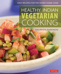 Healthy Indian Vegetarian Cooking: Easy Recipes for the Hurry Home Cook [Vegetarian Cookbook, Over 80 Recipes] - Paperback