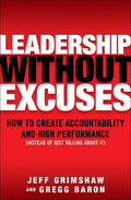 Leadership Without Excuses: How to Create Accountability and High-Performance (Instead of Just Talking about It) - Hardcover