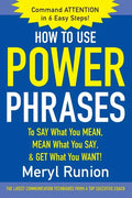 How to Use Power Phrases to Say What You Mean, Mean What You Say, & Get What You Want - Paperback