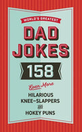 The World's Greatest Dad Jokes (Volume 3): 158 Even More Hilarious Knee-Slappers and Hokey Puns 3 - Hardcover