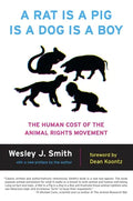 A Rat Is a Pig Is a Dog Is a Boy: The Human Cost of the Animal Rights Movement - Paperback