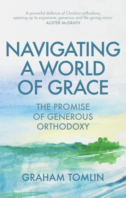 Navigating a World of Grace: The Promise of Generous Orthodoxy - Paperback